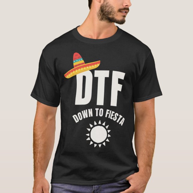 CINCO DE MAYO - DTF Down To Fiesta T-Shirt (Front)
