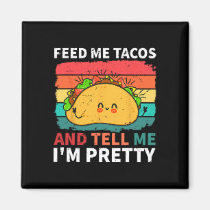 Cinco De Mayo Feed Me Tacos Tell Me I'm Pretty Tac Magnet