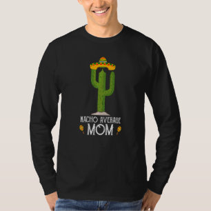 Cinco De Mayo Fiesta Meme Saying Nacho Average Mum T-Shirt