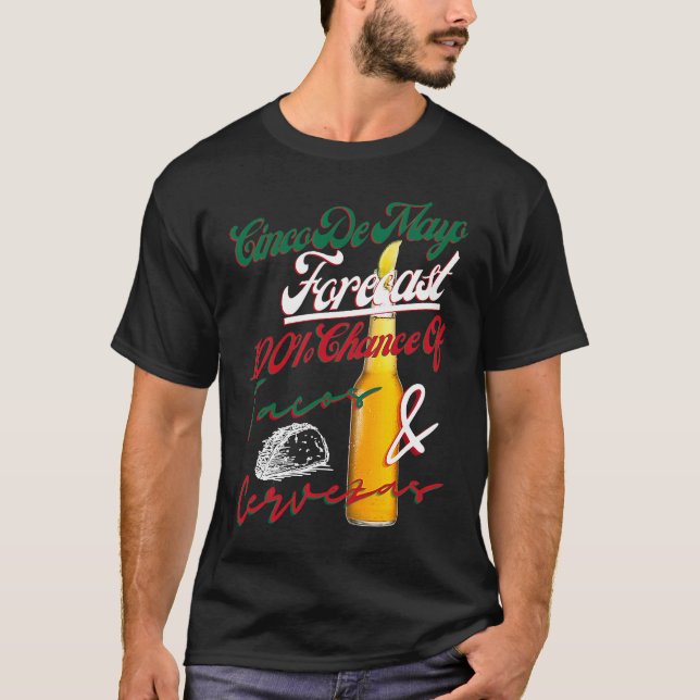 Cinco De Mayo Forecast 100 Chance Of Tacos & Cerve T-Shirt (Front)