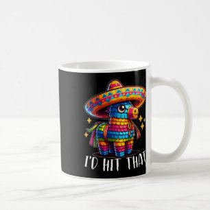 Cinco De Mayo Funny Ideas I'd Hit That Pinata Men Coffee Mug