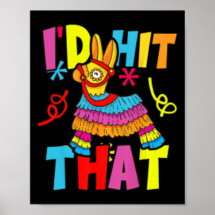 Cinco De Mayo Funny Ideas I'd Hit That Pinata Men Poster