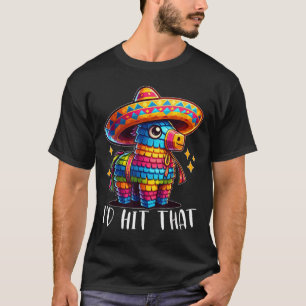Cinco De Mayo Funny Ideas Id Hit That Pinata Men W T-Shirt