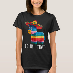 Cinco De Mayo Funny Ideas Id Hit That Pinata Men W T-Shirt