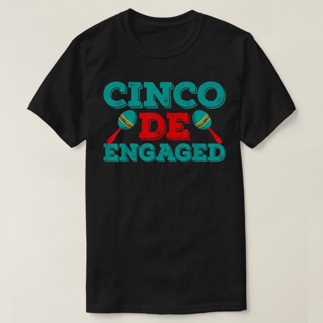 Cinco De Mayo Funny Just Engaged Wedding Bride Gro T-Shirt (Design Front)