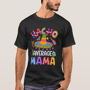 Cinco De Mayo Funny Nacho Average Mama Mexican Mam T-Shirt