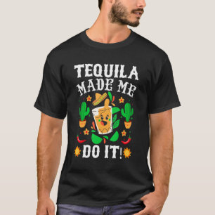 Cinco De Mayo - Funny Tequila Made Me Do It Mexica T-Shirt