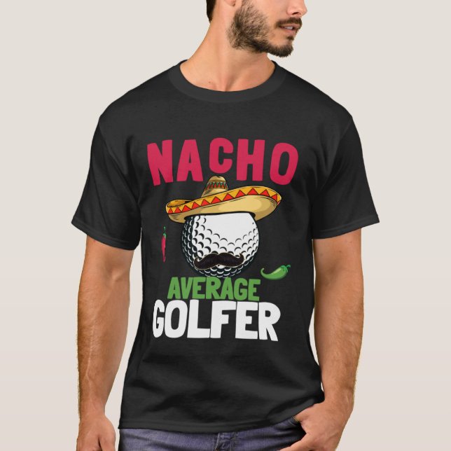 Cinco de Mayo Golf Ball With Sombrero Nacho Averag T-Shirt (Front)