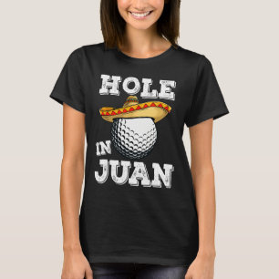 Cinco De Mayo Golf Funny Saying Golfer Joke Hole I T-Shirt