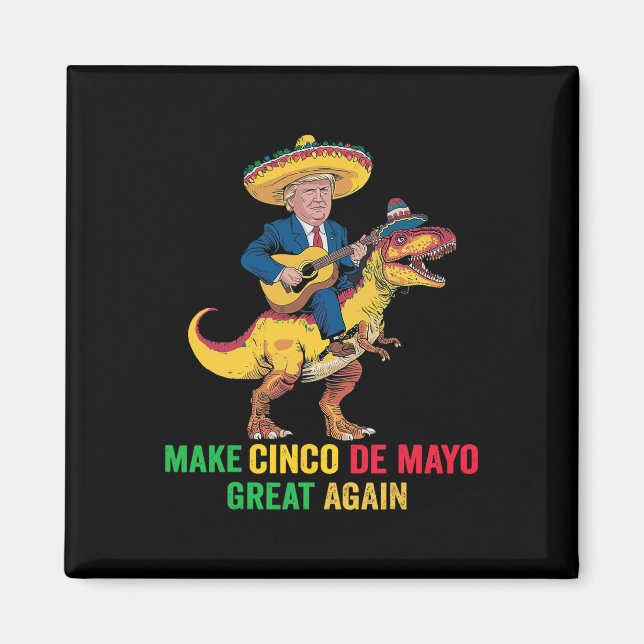 Cinco De Mayo Great Again Trump With Dinosaur Part Magnet (Front)