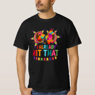 Cinco De Mayo I Already Hit That Pinata Mexican Fi T-Shirt