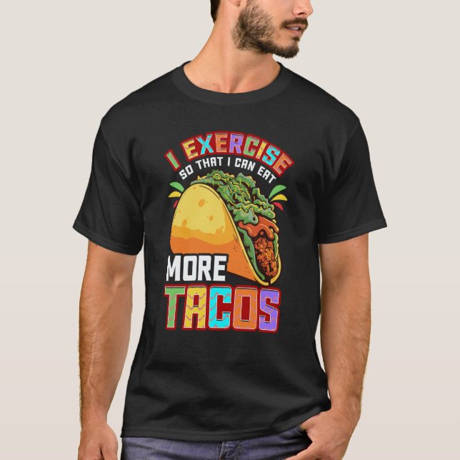 Cinco De Mayo I Exercise So I Can Eat More Tacos T-Shirt (Front)