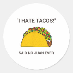 Cinco De Mayo I Hate Tacos Said No Juan Ever Classic Round Sticker