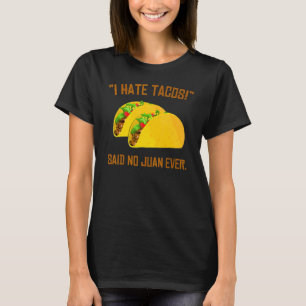 Cinco De Mayo I Hate Tacos Said No Juan Ever T-Shirt