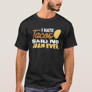 Cinco De Mayo I Hate Tacos Said No Juan Ever T-Shirt