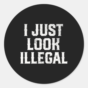 Cinco De Mayo I Just Look Illegal Mexican Funny Hu Classic Round Sticker