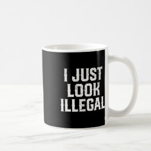 Cinco De Mayo I Just Look Illegal Mexican Funny Hu Coffee Mug