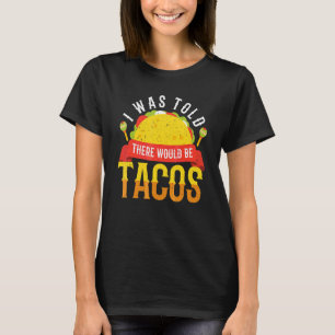 Cinco De Mayo I Was Told There Would Be Tacos Mexi T-Shirt