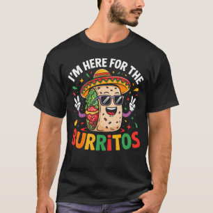 Cinco De Mayo I'M Here For The Burritos Funny T-Shirt