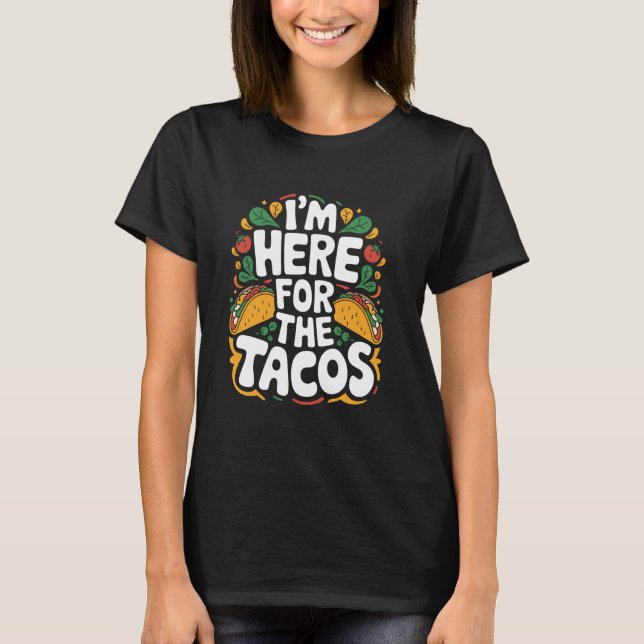 Cinco de Mayo I'M Here For The Tacos, Mexican Food T-Shirt (Front)