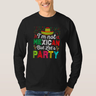 Cinco De Mayo I'm Not Mexican But Let's Party 1 T-Shirt