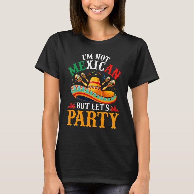 Cinco De Mayo  I'm Not Mexican But Let's Party 3 T-Shirt