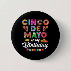 Cinco De Mayo Is My Birthday 5th May Birthday Men 6 Cm Round Badge