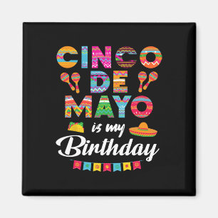 Cinco De Mayo Is My Birthday 5th May Birthday Men  Magnet