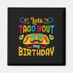 Cinco De Mayo Lets Taco About My Birthday Mexican Magnet