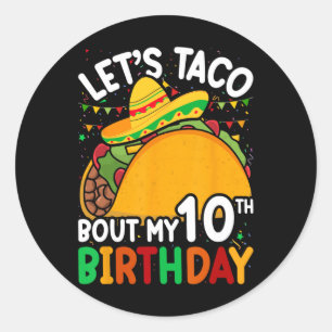 Cinco De Mayo Let's Taco Bout My 10th Birthday Tod Classic Round Sticker