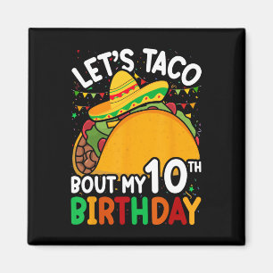 Cinco De Mayo Let's Taco Bout My 10th Birthday Tod Magnet