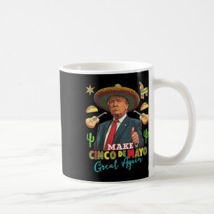 Cinco De Mayo Make Cinco De Mayo Great Again Donal Coffee Mug