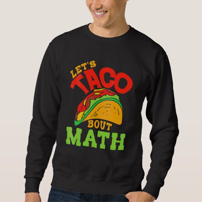 Cinco De Mayo Math Club  Let's Taco About Mathemat Sweatshirt (Front)