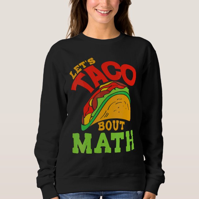 Cinco De Mayo Math Club  Let's Taco About Mathemat Sweatshirt (Front)