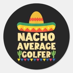 Cinco De Mayo Mexican Golf Shirt Nacho Average Gol Classic Round Sticker
