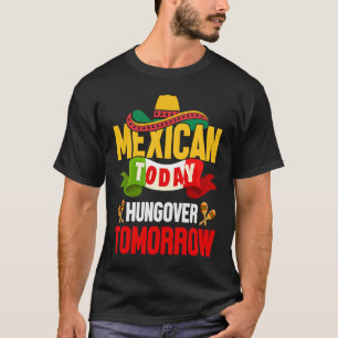 Cinco de Mayo mexican today hungover tomorrow fies T-Shirt