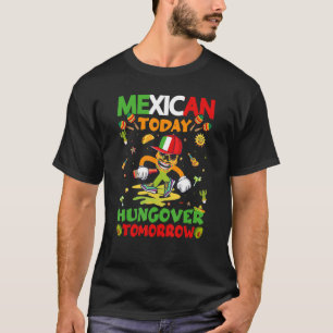 Cinco De Mayo Mexican Today Hungover Tomorrow Mexi T-Shirt