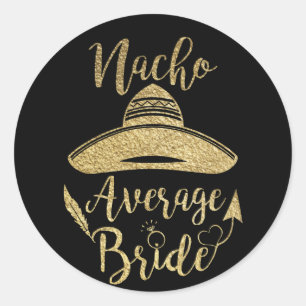 Cinco De Mayo Nacho Average Bride Classic Round Sticker