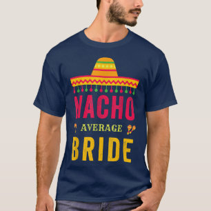 Cinco De Mayo Nacho Average Bride Meican Fiesta T-Shirt