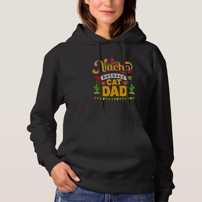 Cinco de Mayo Nacho Average cat dad celebrate fies Hoodie (Front)