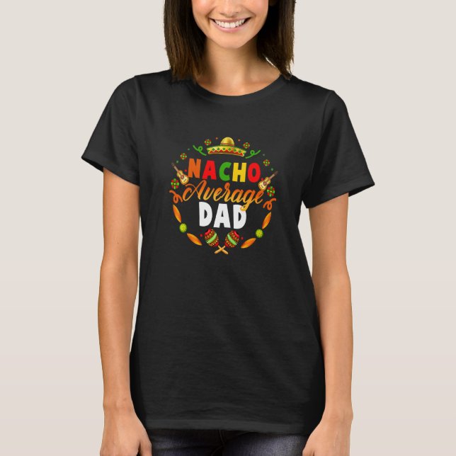 Cinco De Mayo Nacho Average Dad Fiesta Mexican T-Shirt (Front)