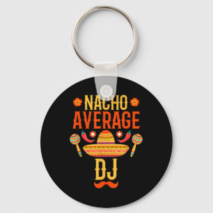 Cinco De Mayo Nacho Average Dj Key Ring