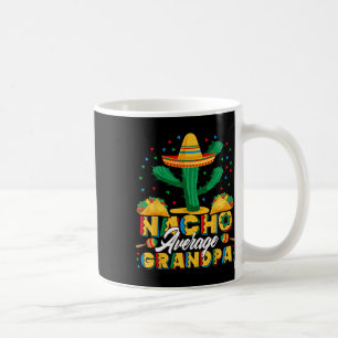 Cinco De Mayo Nacho Average Grandpa Nachos Lover G Coffee Mug