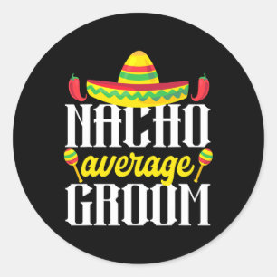 Cinco De Mayo Nacho Average Groom Mexican Bachelor Classic Round Sticker
