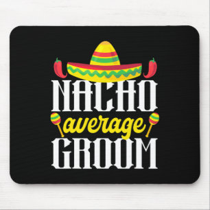 Cinco De Mayo Nacho Average Groom Mexican Bachelor Mouse Mat