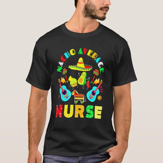 Cinco De Mayo Nacho Average Nurse Mexican Fiesta M T-Shirt (Front)