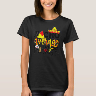 Cinco De Mayo Nacho Average Nurse Mexican Fiesta M T-Shirt