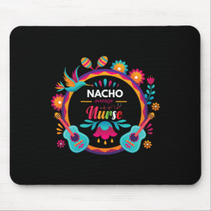 Cinco De Mayo Nacho Average Nurse Mexican Fiesta T Mouse Mat
