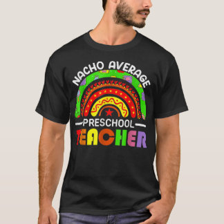 Cinco De Mayo Nacho Average Preschool Teacher Meic T-Shirt