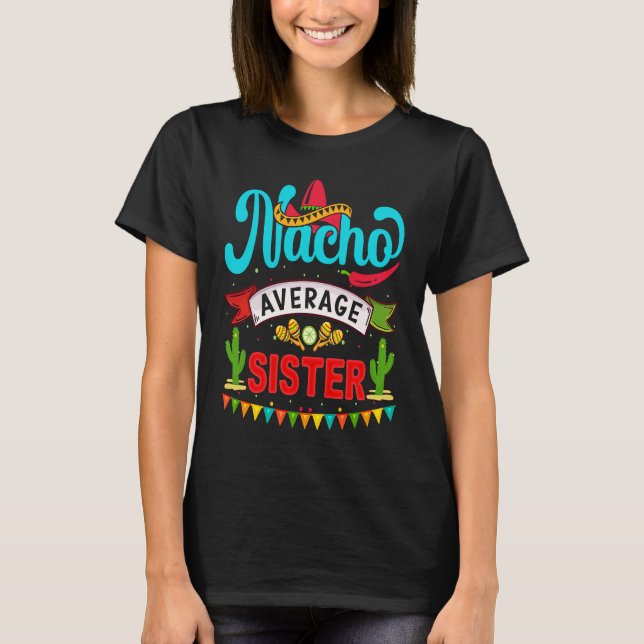 Cinco de Mayo Nacho Average sister celebrate fiest T-Shirt (Front)
